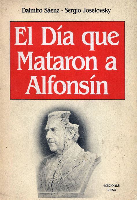 El Día Que Mataron A Alfonsín