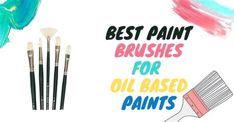 10 Best Paint Brushes For Oil Based Paints In 2023 Review And Buying