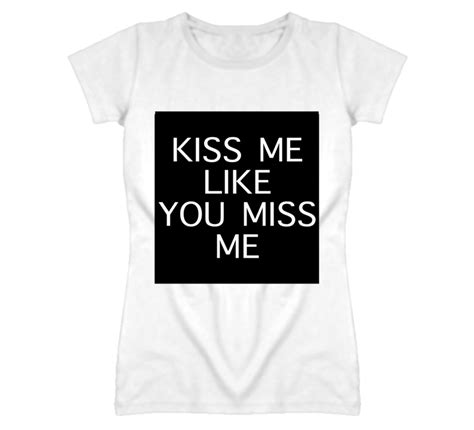 Kiss Me Like You Miss Me Cute Graphic T Shirt