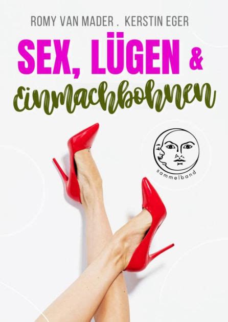 Sex Lügen And Einmachbohnen Sammelband By Romy Van Mader Kerstin Eger