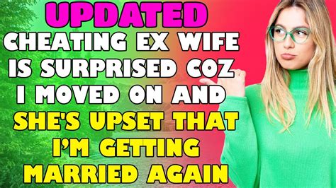 Cheating Ex Wife Is Surprised Coz I Moved On And She S Upset That I’m Getting Married Again