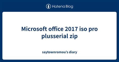 Microsoft Office 2017 Iso Pro Plusserial Zip Saytownromous Diary