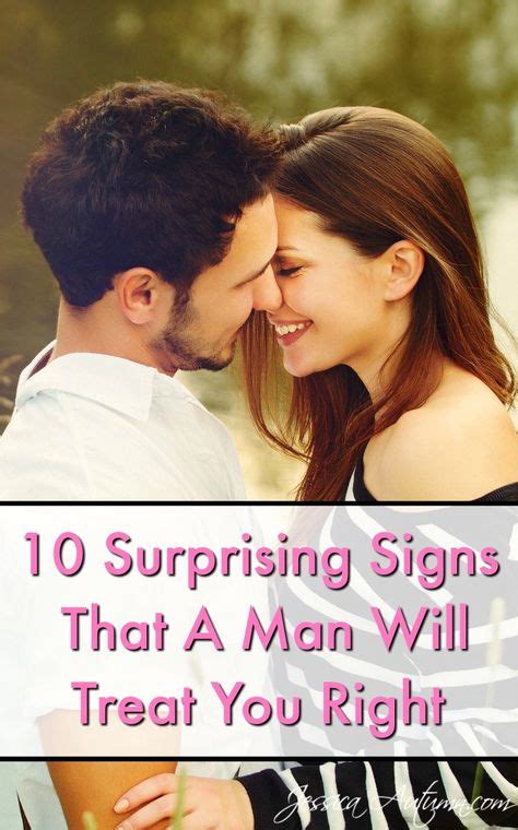 10 Surprising Signs That A Man Will Treat You Right Bad Relationship Relationship