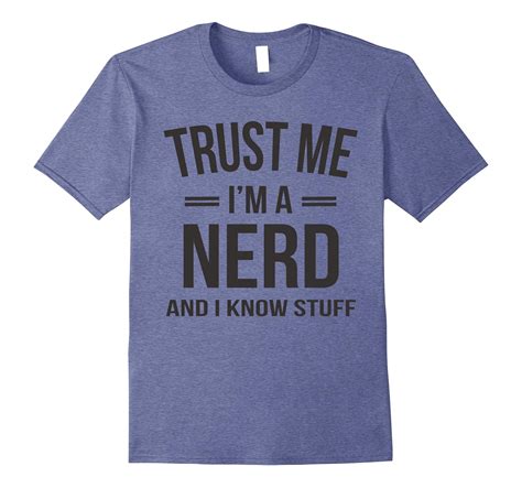 Funny Nerd Shirt Trust Me Im A Nerd And I Know Stuff Tshirt 4lvs