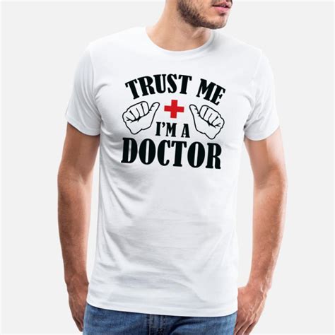 shop trust me i m a doctor t shirts online spreadshirt