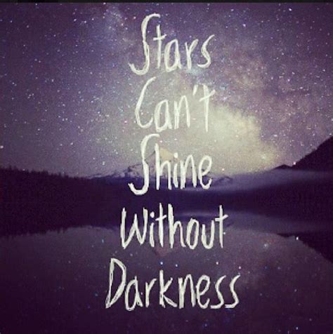 My immediate response to that was: Stars Can't Shine Without Darkness | Quotes | Pinterest ...