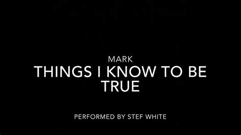 Things I Know To Be True Mark Youtube