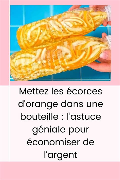 Mettez Les écorces Dorange Dans Une Bouteille Lastuce Géniale Pour