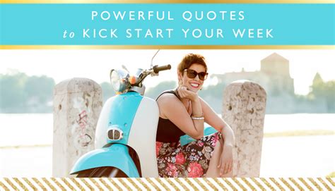 Powerful Quotes To Kick Start Your Week Motivational Monday Female