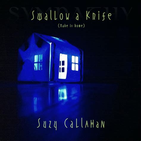 Swallow A Knife Make It Home Single By Suzy Callahan Spotify
