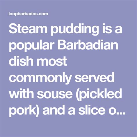 Steam Pudding Is A Popular Barbadian Dish Most Commonly Served With Souse Pickled Pork And A
