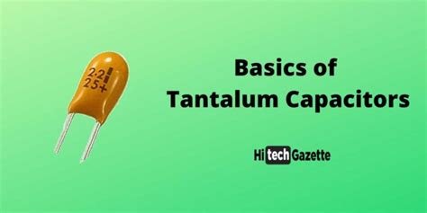 Basics Of Tantalum Capacitors Hi Tech Gazette
