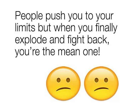 People Push You To Your Mean Limits But When You Finally Explode
