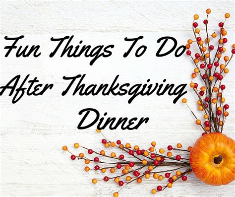 7 Fun Things To Do After Thanksgiving Dinner World Celebrat Daily