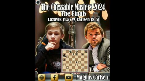 The Chessable Masters 2024 The Finals Magnus Carlsen Vs Denis Lazavik Youtube