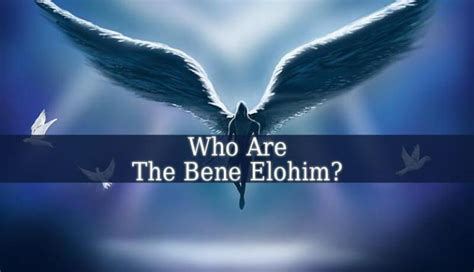 Who Are The Bene Elohim End Time Thinker