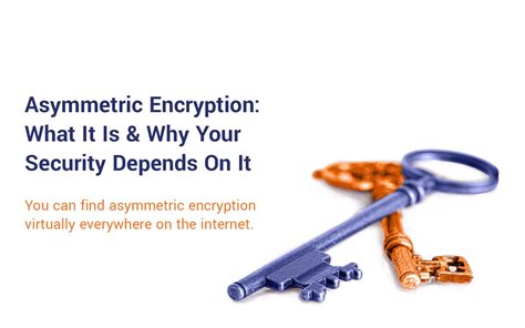 Asymmetric Encryption What It Is And Why Your Security Depends On It