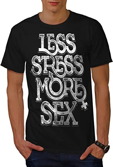 Wellcoda Less Stress More Sex Mens T Shirt Fun Graphic Printed Tee