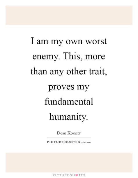 I Am My Own Worst Enemy This More Than Any Other Trait Proves Picture Quotes