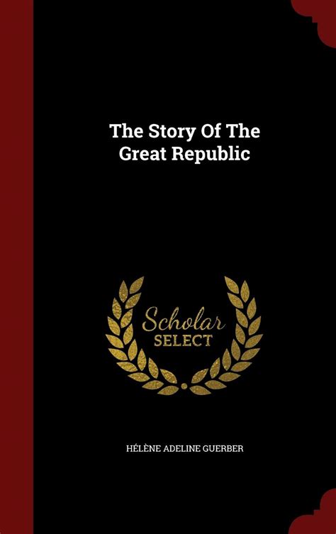 The Story Of The Great Republic Guerber Hélène Adeline 9781298547279 Books