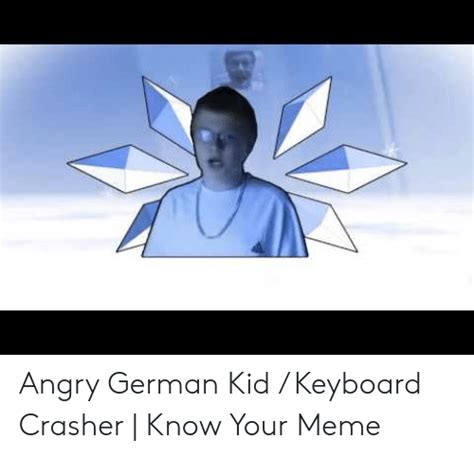 Angry German Kid Keyboard Crasher Know Your Meme Meme On Meme