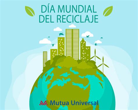 17 de mayo Día Mundial del reciclaje Mutua Universal