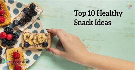 Top 10 Healthy Snack Ideas Positivemed