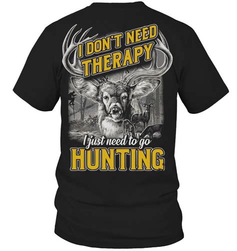 I Dont Need Therapy Hunting T Shirt T Shirt Hunting Tshirts Funny