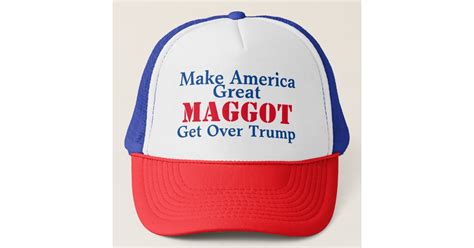 Maggot Movement Make America Great Get Over Trump Trucker Hat Zazzle