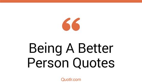 45 Heartwarming Working On Being A Better Person Quotes Being A