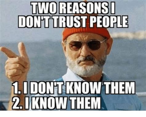 two reasons don ttrust people 1 i dont know them 2 iknowthem them meme on sizzle