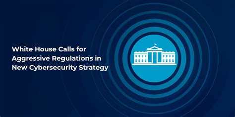 White House Calls For Aggressive Regulations In New Cybersecurity Strategy