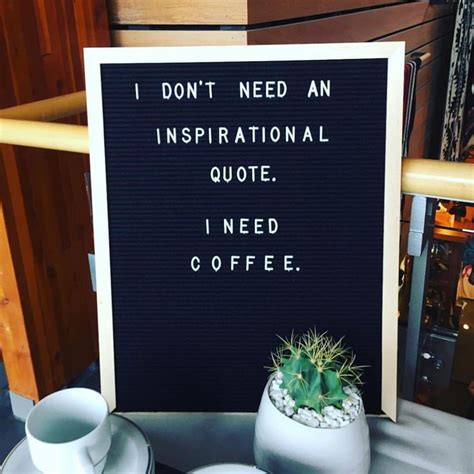 A Sign That Says I Don T Need An Inspirational Quote I Need Coffee