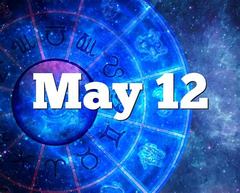 May 12 Birthday Horoscope Zodiac Sign For May 12th