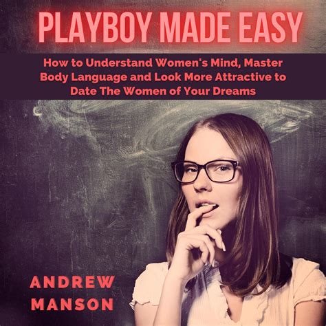 Playboy Made Easy How To Understand Women S Mind Master Body Language