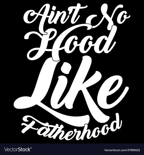 Aint No Hood Like Fatherhood Custom T Shirt Vector Image