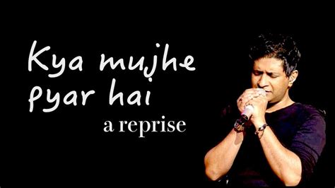 Kya Mujhe Pyar Hai A Lyrical Reprise Kk Memories Youtube