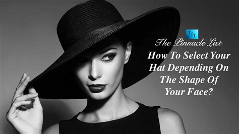 How To Select Your Hat Depending On The Shape Of Your Face Choose Your Hats The Pinnacle List