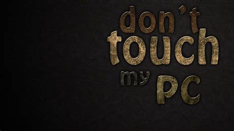 Dont Touch My Pc Word In Black Background Hd Dont Touch My Pc