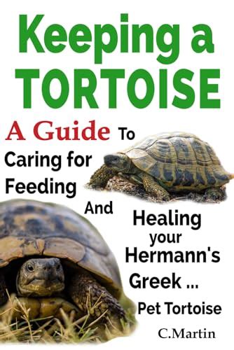 Keeping A Tortoise A Guide To Caring For Feeding And Healing Your