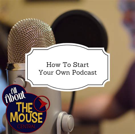How To Start Your Own Podcast All About The Mouse Central
