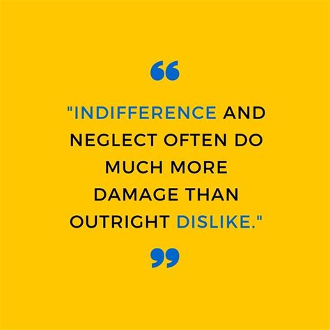 Best indifference quotes selected by thousands of our users! "Indifference and neglect often do much more damage than outright dislike." | Indifference ...