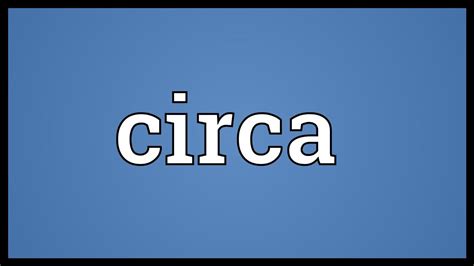 Circa Meaning - YouTube