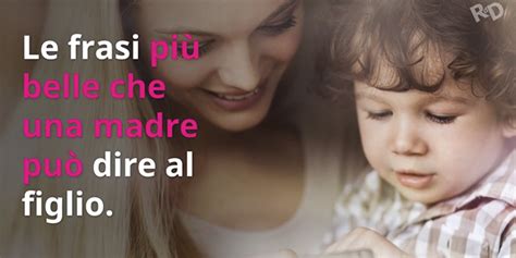 Scopri nel nostro articolo quali sono le più belle ed emozionanti da usare per delle belle dediche a un figlio! Le frasi più belle che una madre può dire a un figlio ...