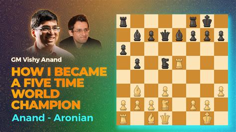 Anand Aronian How I Became A Five Time World Champion