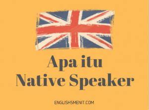 Kalau kita teliti, sebenarnya semua tulisan atau wacana yang kita baca baik dalam buku, surat kabar, dan jurnal ilmiah, hanya. Apa itu "native speaker" - English 5 Menit