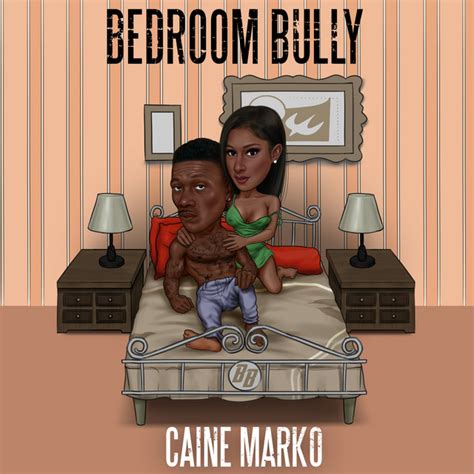 Heard you got a man but he can't do like this. Bedroom Bully by Caine Marko on Spotify