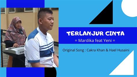 Cakra khan feat ifan govinda terlanjur cinta salah. Terlanjur Cinta (Cover By Mardika & Yeni Aryani) Original ...