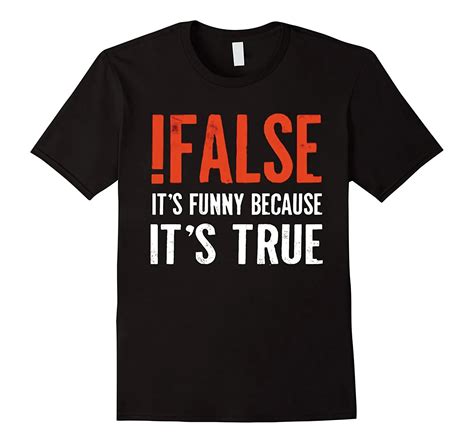 False It S Funny Because It S True T Shirt Programmer Quote Printed T