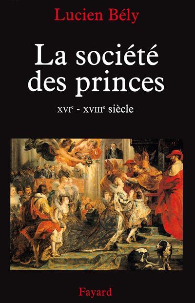 La Société Des Princes Xvie Xviiie Siècle Broché Lucien Bély